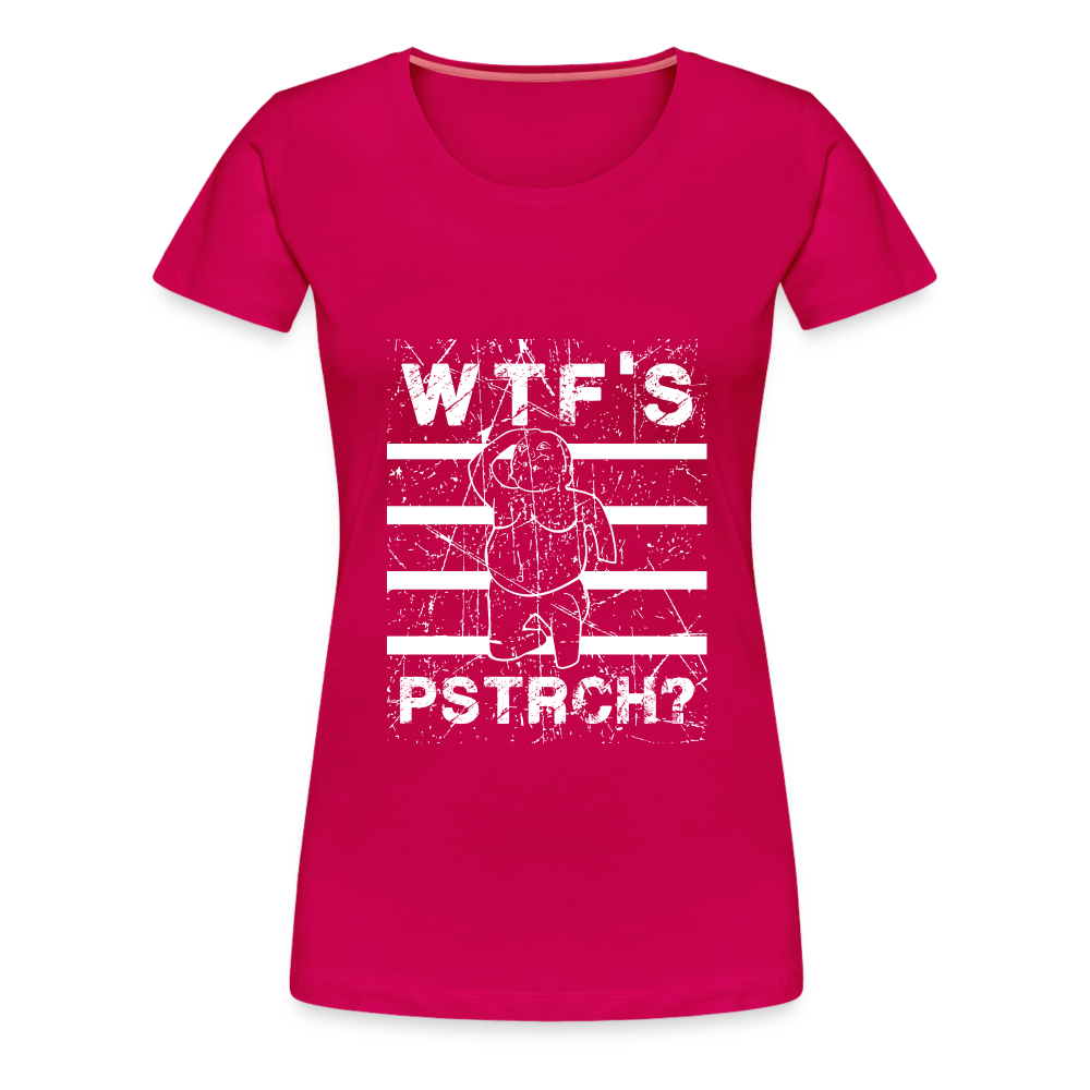 WTF Püstrich Frauen Premium T-Shirt - dunkles Pink
