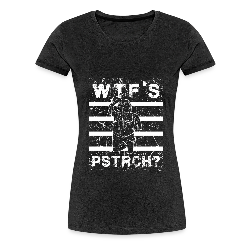 WTF Püstrich Frauen Premium T-Shirt - Anthrazit